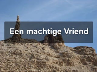 Een machtige Vriend