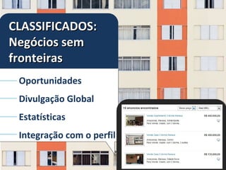 CLASSIFICADOS:
Negócios sem
fronteiras
 Oportunidades
 Divulgação Global
 Estatísticas
 Integração com o perfil
 