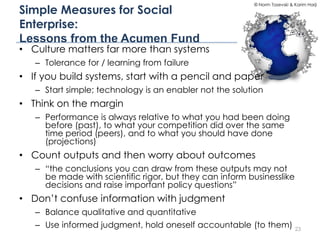 Simple Measures for Social
Enterprise:
Lessons from the Acumen Fund

© Norm Tasevski & Karim Harji

• Culture matters far ...
