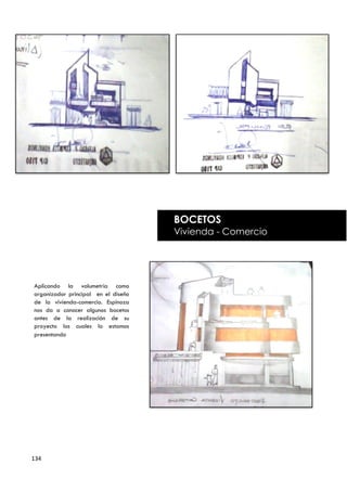 BOCETOS
                                     Vivienda - Comercio




Aplicando la volumetría como
organizador principal en el diseño
de la vivienda-comercio. Espinoza
nos da a conocer algunos bocetos
antes de la realización de su
proyecto los cuales lo estamos
presentando




134
 