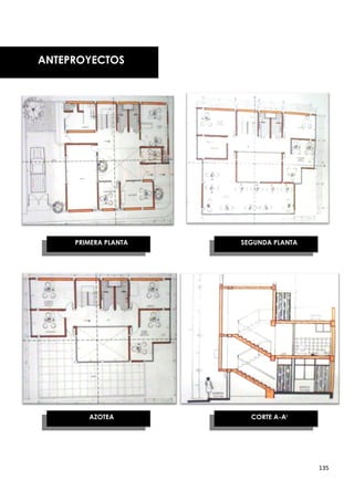 ANTEPROYECTOS




     PRIMERA PLANTA   SEGUNDA PLANTA




        AZOTEA          CORTE A-AI




                                       135
 