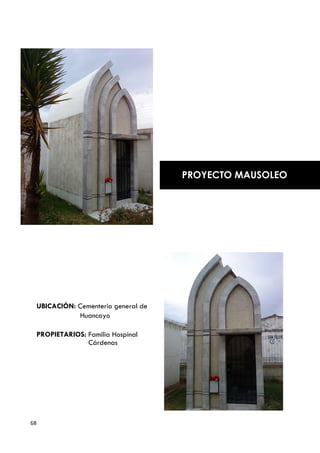 PROYECTO MAUSOLEO




     UBICACIÓN: Cementerio general de
                Huancayo

     PROPIETARIOS: Familia Hospinal
                   Cárdenas




68
 