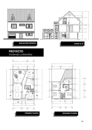 ELEVACION FRONTAL                CORTE A-AI



VIVIENDA UNIFAMILIAR
   PROYECTO
  Vivienda unifamiliar




               PRIMERA PLANTA   SEGUNDA PLANTA



                                                  85
 