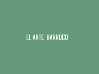 EL ARTE BARROCO
 