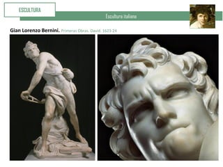 Escultura italiana
ESCULTURA
Gian Lorenzo Bernini. Primeras Obras. David. 1623-24
 