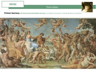 Pintura italiana
PINTURA
Primer barroco. (El Clasicismo) Annibale Carracci. La Galería Farnesio. Triunfo de Baco y Ariadna
 