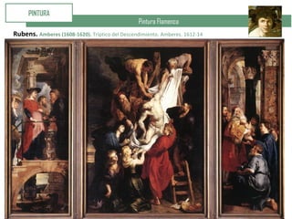 Pintura Flamenca
PINTURA
Rubens. Amberes (1608-1620). Tríptico del Descendimiento. Amberes. 1612-14
 