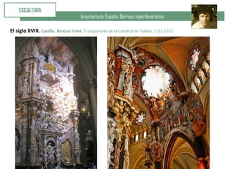 Arquitectura: España. Barroco hiperdecorativo
ESCULTURA
El siglo XVIII. Castilla. Narciso Tomé. Transparente de la Catedral de Toledo. 1721-1732
 