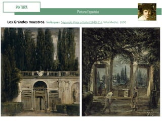 Pintura Española
PINTURA
Los Grandes maestros. Velázquez. Segundo Viaje a Italia (1649-51). Villa Medici. 1650
 