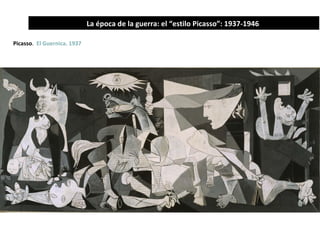 Época azul 1901-1904  La época de la guerra: el “estilo Picasso”: 1937-1946
Picasso.  El Guernica. 1937
 