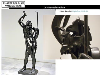 La tendencia cubista
Pablo Gargallo. El profeta. 1932-33.
EL ARTE DEL S. XX
VANGUARDIAS
 