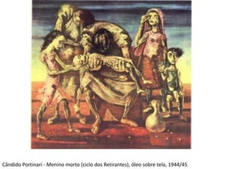 Cândido Portinari - Menino morto (ciclo dos Retirantes), óleo sobre tela, 1944/45
 