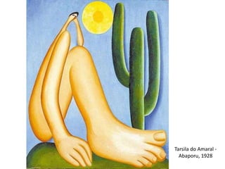 Tarsila do Amaral -
  Abaporu, 1928
 
