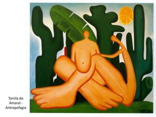 Tarsila do
  Amaral -
Antropofagia
 
