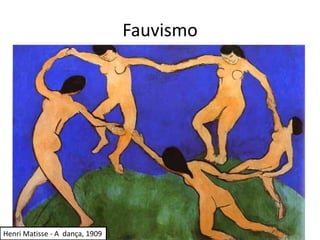 Fauvismo




Henri Matisse - A dança, 1909
 
