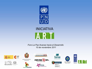 INICIATIVA


                 Foro La Paz Avanza hacia el Desarrollo
                         10 de noviembre 2011




Ministerio de Planificación
      del Desarrollo
 