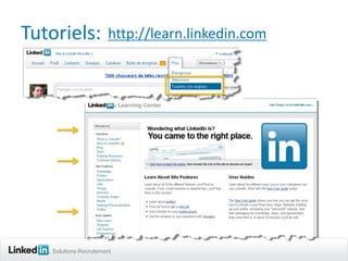 Tutoriels:            http://learn.linkedin.com




   Solutions Recrutement
 