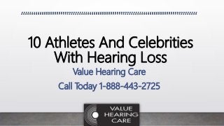10 Athletes And Celebrities
With Hearing Loss
Value Hearing Care
Call Today 1-888-443-2725
 