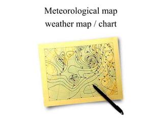 Meteorological map
weather map / chart

 