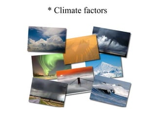 * Climate factors

 