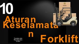 1 
Aturan 
Keselamata 
n 
0 
Translate oleh Forklift 
Masruhan Azis 
C 2014 
 
