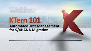 Accelerate your
S/4HANA Conversion
Automate CollaborateManage
Automated Test Management
for S/4HANA Migration
 