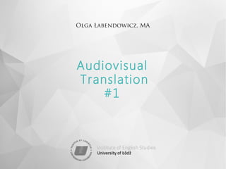 Olga Łabendowicz, MA
Audiovisual
Translation
#1
 