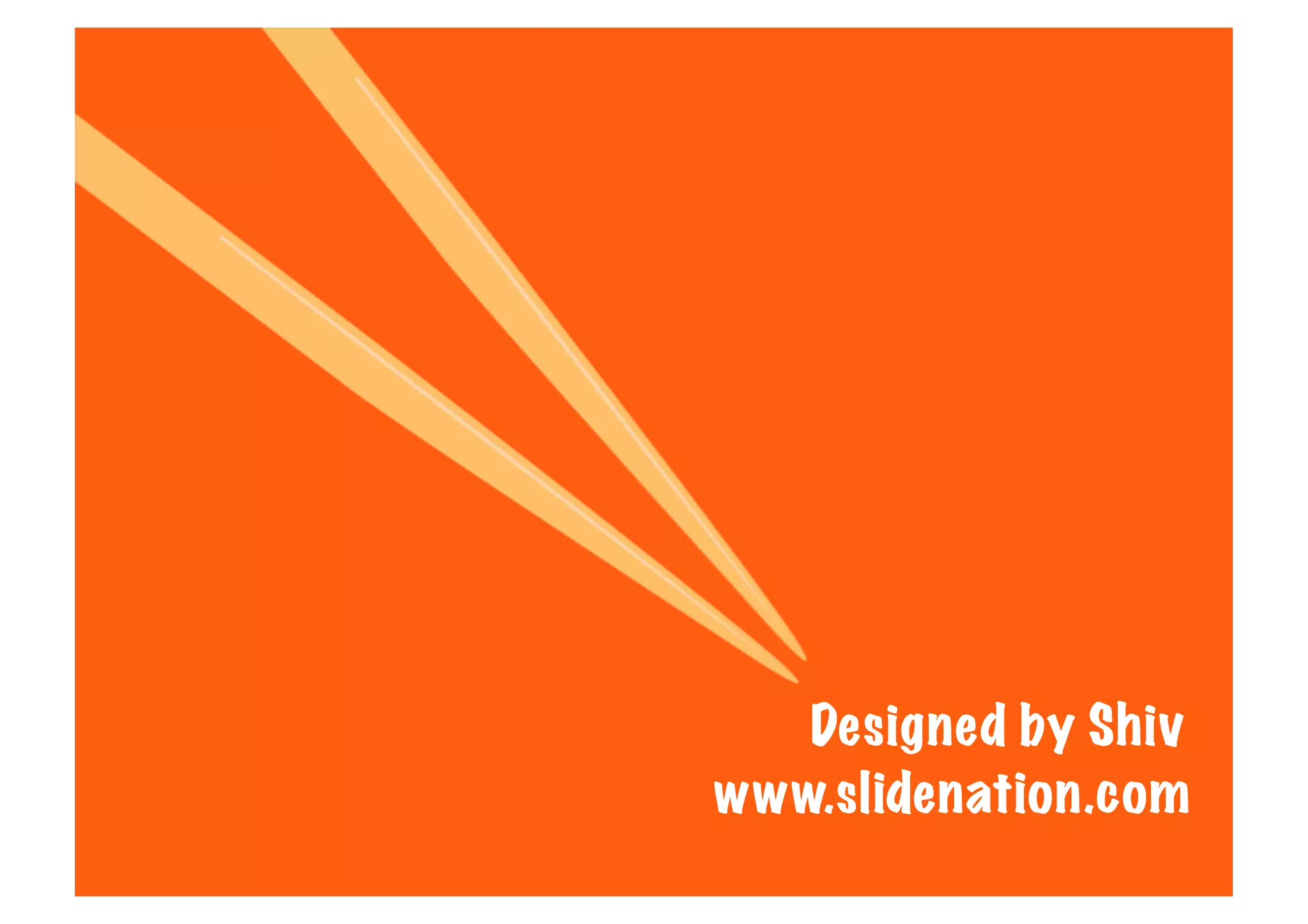 Designed by Shiv
www.slidenation.com