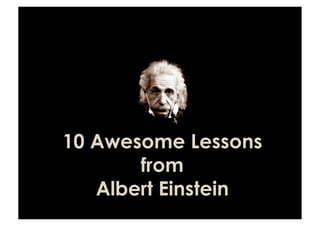10 Awesome Lessons
       from
   Albert Einstein
 