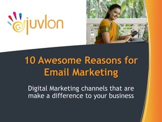 Digital Marketing channels that are make a difference to your business 10 Awesome Reasons for Email Marketing 