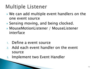 Multiple Listener12We can add multiple event handlers on the one event source