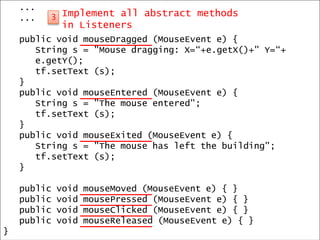 MouseMotionListener / MouseListener interfaceDefine a event sourceAdd each event handler on the event sourceImplement two Event Handler