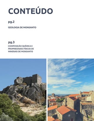 CONTEÚDO
GEOLOGIA DE MONSANTO
pg.2
COMPOSIÇÃO QUÍMICA E

PROPRIEDADES FÍSICAS DE

MINERAIS DE MONSANTO
pg.3
 
