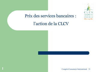 Prix des services bancaires :  l’action de la CLCV 