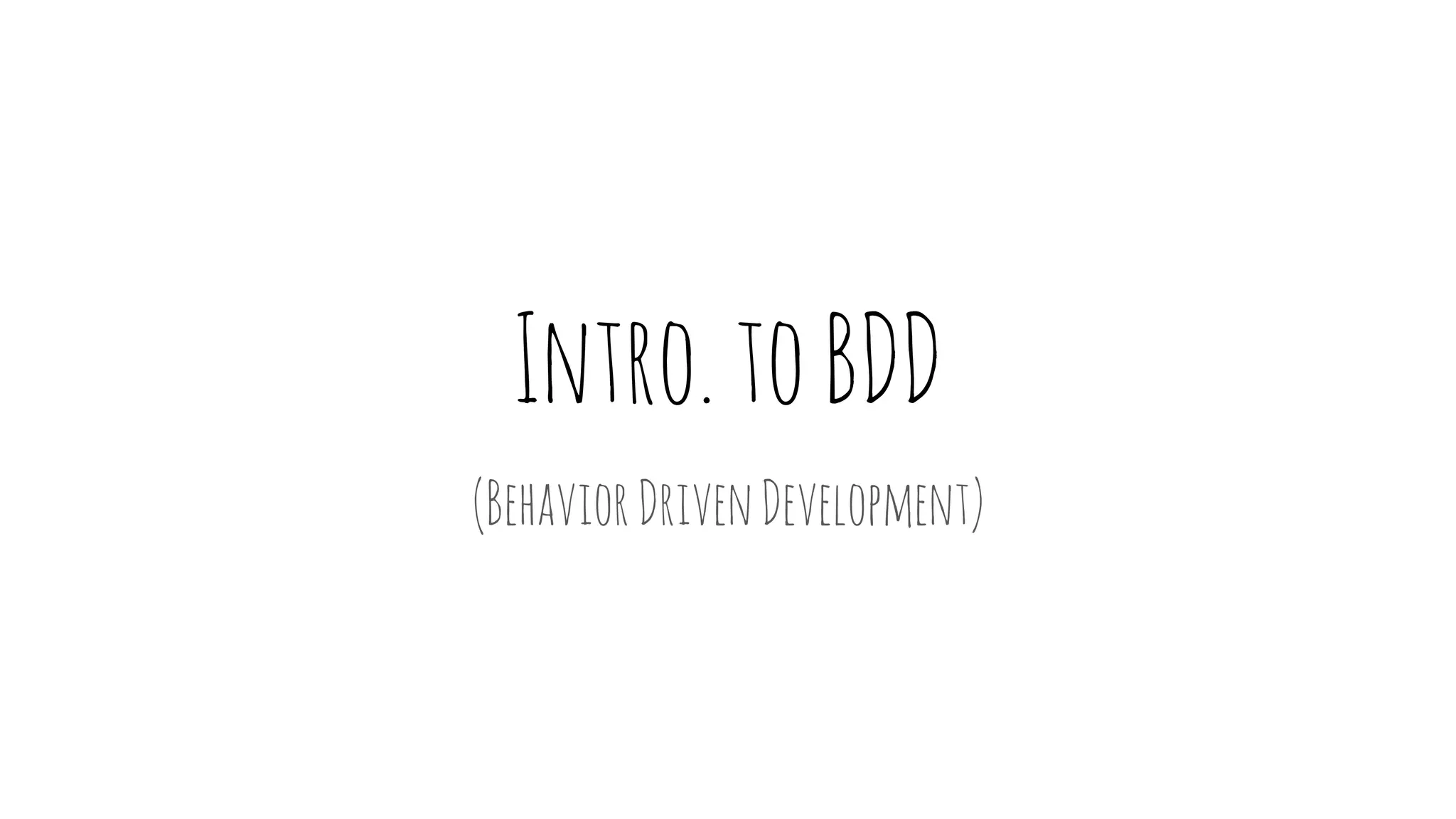 Intro.toBDD
(BehaviorDrivenDevelopment)
 