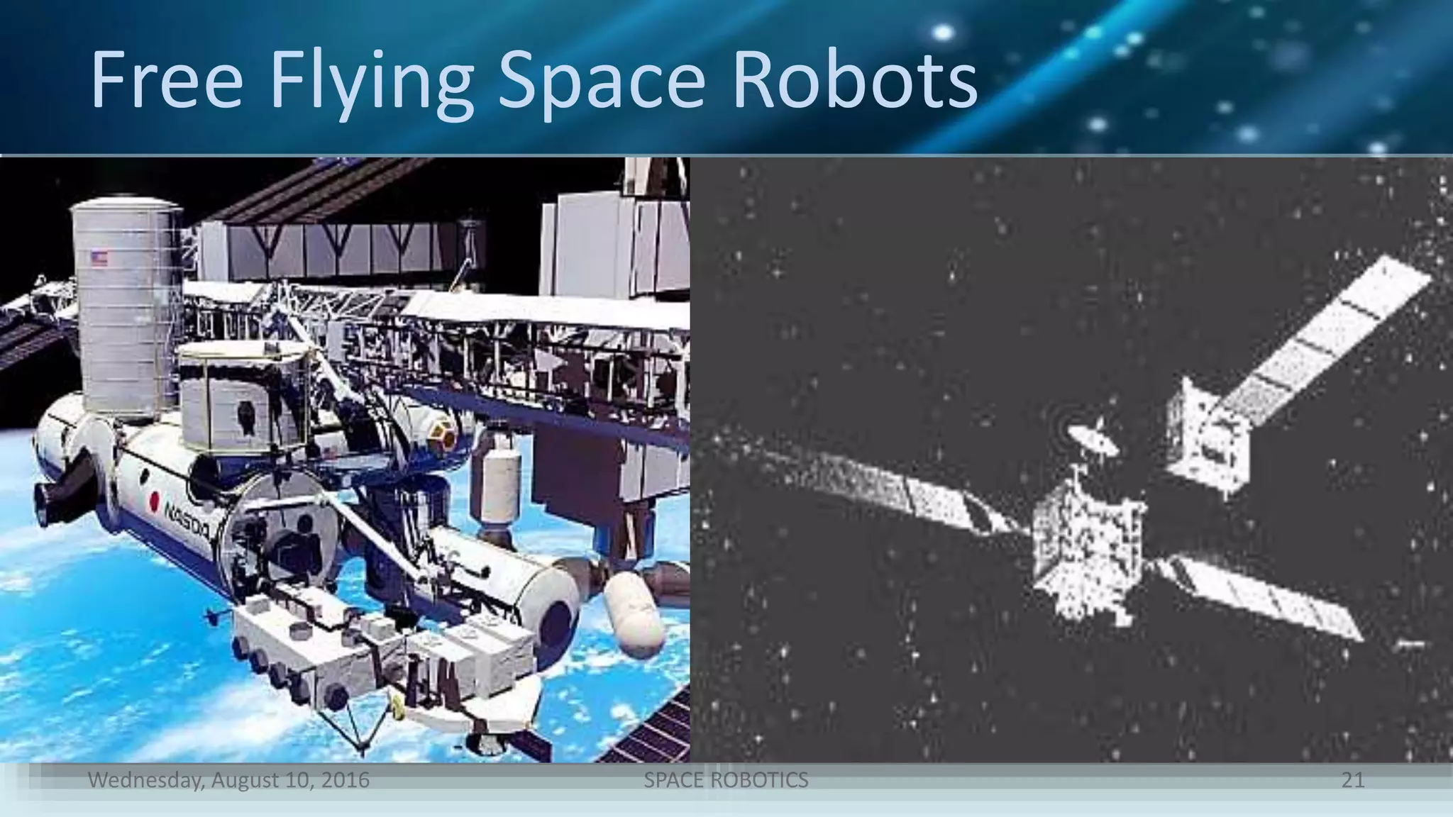 Free Flying Space Robots
Wednesday, August 10, 2016 SPACE ROBOTICS 21
 