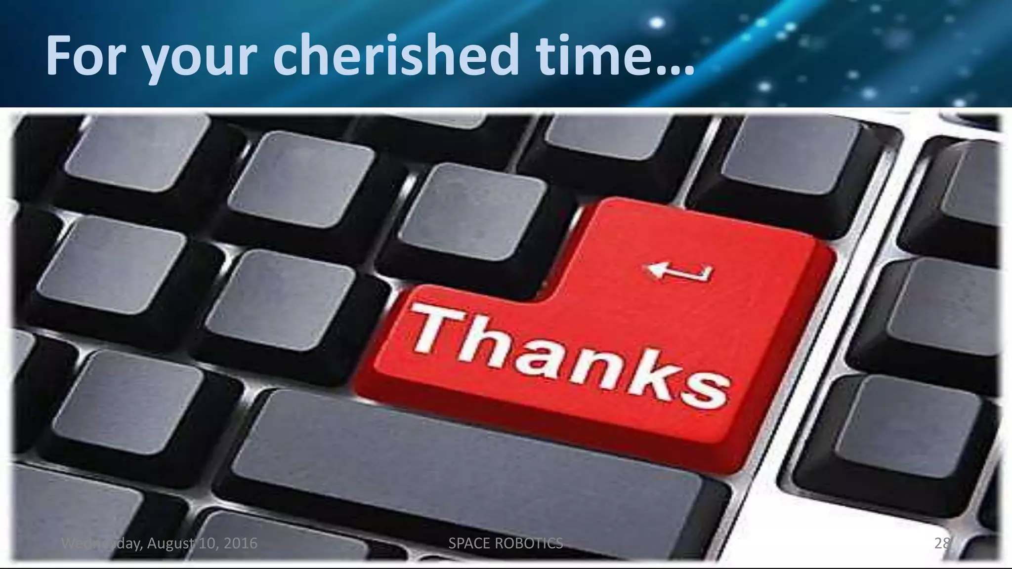 For your cherished time…
28Wednesday, August 10, 2016 SPACE ROBOTICS
 