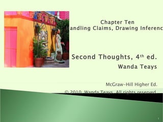 Second Thoughts, 4 th  ed. Wanda Teays McGraw-Hill Higher Ed. © 2010. Wanda Teays. All rights reserved. Chapter Ten Handling Claims, Drawing Inferences 