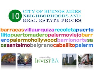 City Of Buenos Aires
10   neighborhoods and
     real Estate prices




          presented by
 