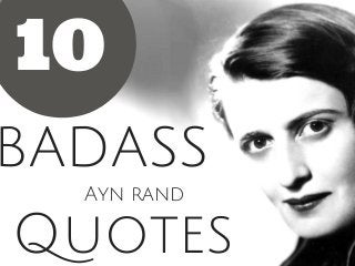 10
BADASS
Ayn rand
Quotes
 