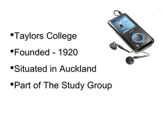 Taylors College
Founded - 1920
Situated in Auckland
Part of The Study Group
 