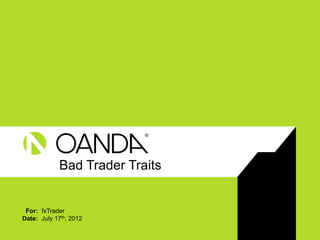 Bad Trader Traits


 For: fxTrader
Date: July 17th, 2012
 