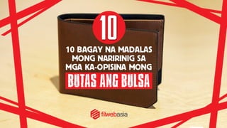 10 Bagay na Madalas Mo’ng Naririnig sa Ka-opisina Mo’ng Butas ang Bulsa