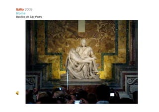 Itália 2009
Roma
Basílica de São Pedro
 