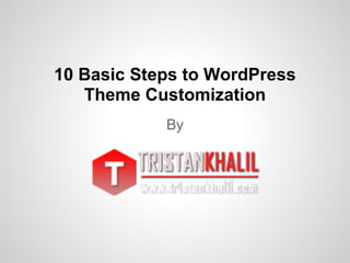 10 Basic Steps to WordPress
   Theme Customization
            By
 