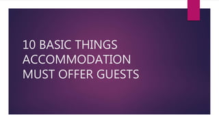 10 BASIC THINGS
ACCOMMODATION
MUST OFFER GUESTS
 