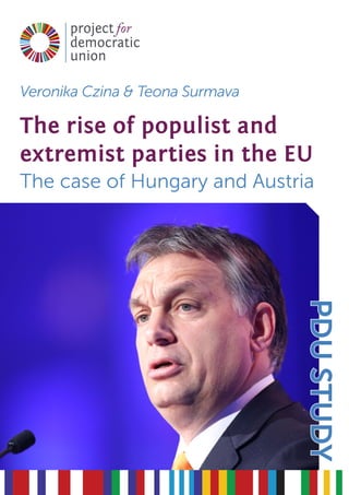 PDU Study 1/2015
The rise of populist and
extremist parties in the EU
The case of Hungary and Austria
project
democratic
union
for
PDUSTUDY
Veronika Czina & Teona Surmava
 