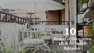 Killer ways for engaging residents in apartment community activities 
Killer ways for engaging residents in apartment community activities 
10 
Beautiful Decoration Ideas for Small Balconies  