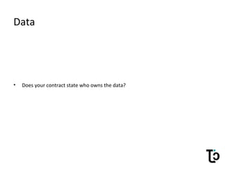 Data
• Does your contract state who owns the data?
 