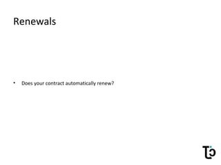 Renewals
• Does your contract automatically renew?